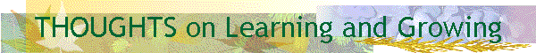 THOUGHTS on Learning and Growing
